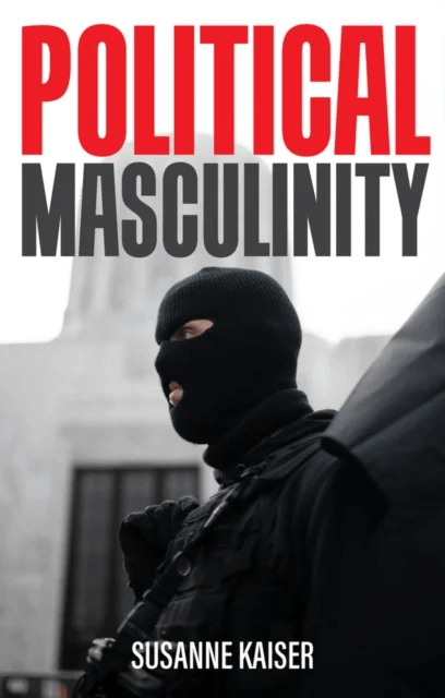 Political Masculinity av Susanne Kaiser