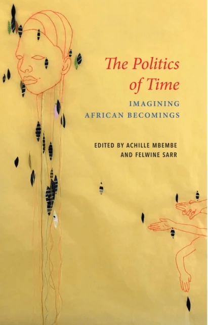 The Politics of Time - Imagining African Becomings av A Mbembe