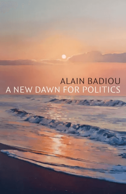 A New Dawn for Politics av Alain (l'Ecole normale superieure) Badiou