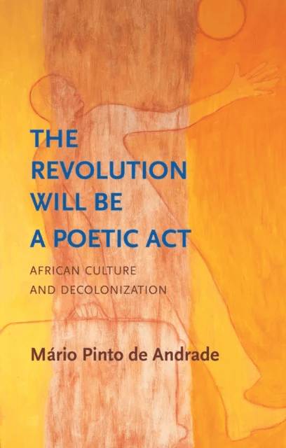 The Revolution Will Be a Poetic Act av Mario Pinto de Andrade