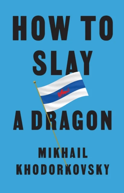 How to Slay a Dragon av Mikhail Khodorkovsky