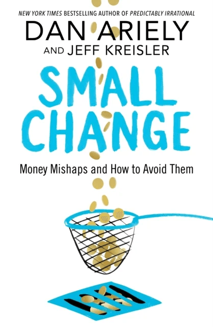 Small Change av Dan Ariely, Jeff Kreisler