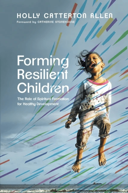 Forming Resilient Children ¿ The Role of Spiritual Formation for Healthy Development av Holly Catterton Allen, Catherine Stonehouse
