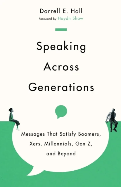 Speaking Across Generations - Messages That Satisfy Boomers, Xers, Millennials, Gen Z, and Beyond av Darrell E. Hall, Haydn Shaw