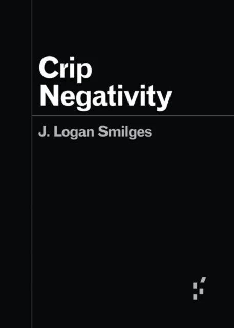 Crip Negativity av J. Logan Smilges