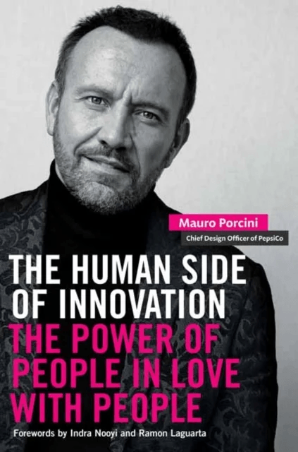 The Human Side of Innovation av Mauro Porcini, Indra Nooyi