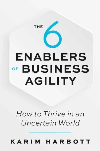 The 6 Enablers of Business Agility av Karim Harbott