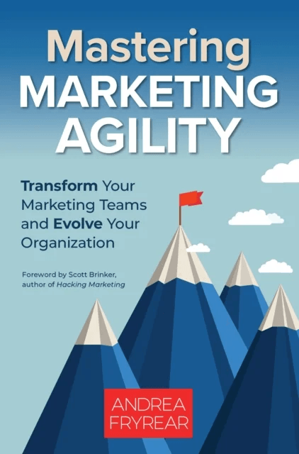 Mastering Marketing Agility av Andrea Fryrear