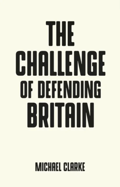 The Challenge of Defending Britain av Michael Clarke
