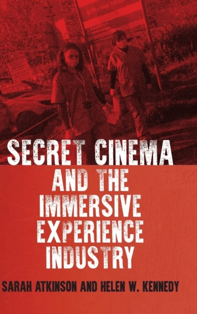 Secret Cinema and the Immersive Experience Industry av Sarah Atkinson, Helen W. Kennedy
