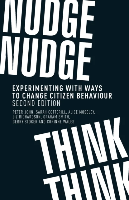 Nudge, Nudge, Think, Think av Peter (Professor of Public Policy) John, Sarah (Research Fellow) Cotterill, Alice (Lecturer in Politics) Moseley, Liz (R