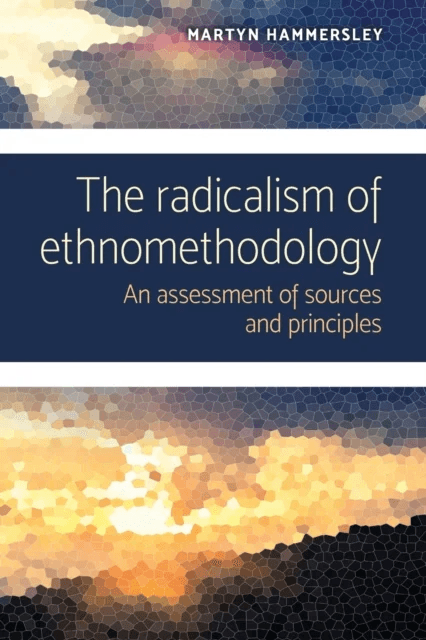 The Radicalism of Ethnomethodology av Martyn Hammersley