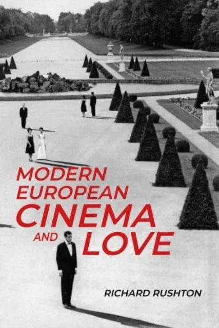 Modern European Cinema and Love av Richard Rushton