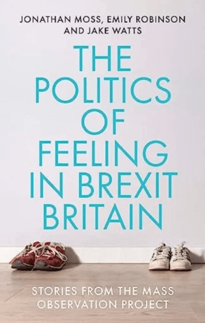 The Politics of Feeling in Brexit Britain av Jonathan Moss, Emily Robinson, Jake Watts