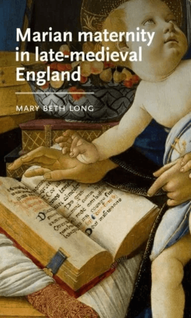 Marian Maternity in Late-Medieval England av Mary Beth Long