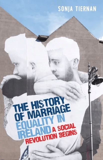 The History of Marriage Equality in Ireland av Sonja Tiernan