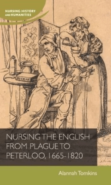 Nursing the English from Plague to Peterloo, 1665-1820 av Alannah Tomkins