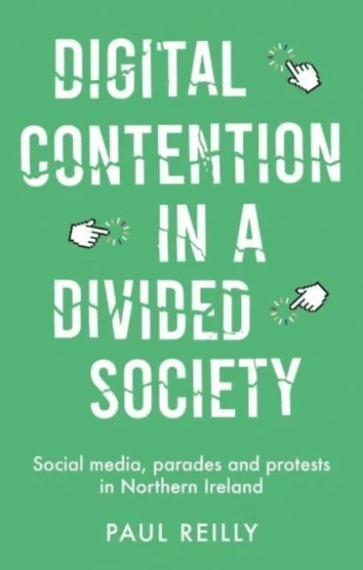 Digital Contention in a Divided Society av Paul Reilly