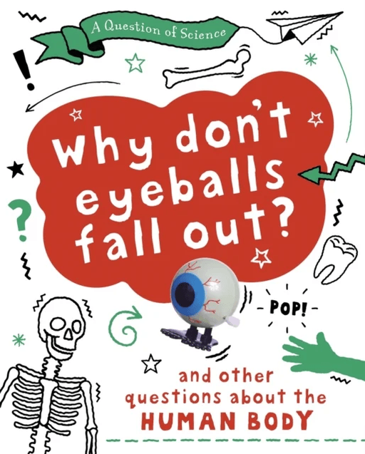 A Question of Science: Why Don't Your Eyeballs Fall Out? And Other Questions about the Human Body av Anna Claybourne