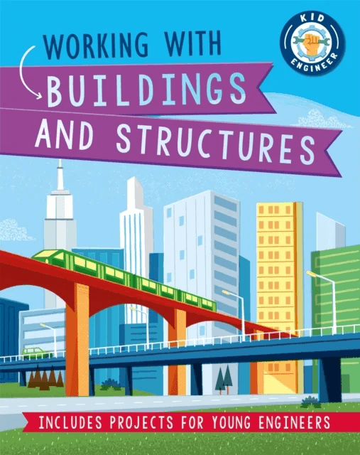 Kid Engineer: Working with Buildings and Structures av Izzi Howell