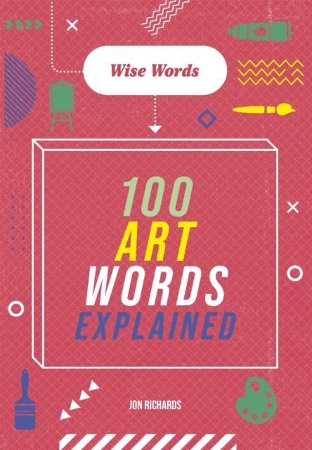 Wise Words: 100 Art Words Explained av Jon Richards