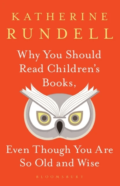 Why You Should Read Children's Books, Even Though You Are So Old and Wise av Katherine Rundell