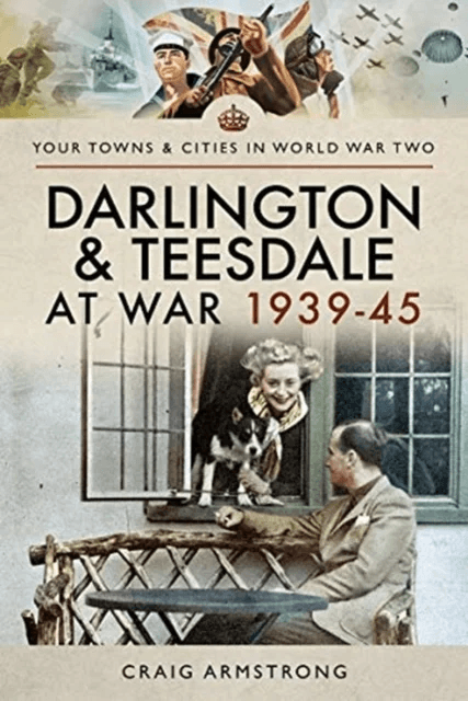 Darlington and Teesdale at War 1939-45 av Craig Armstrong