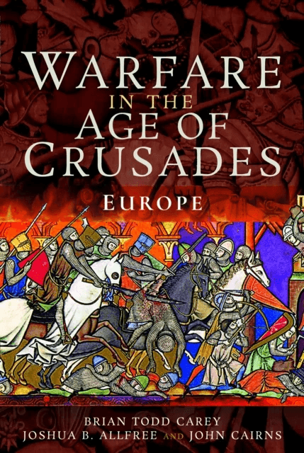 Warfare in the Age of Crusades av Brian Todd Carey, Joshua B Allfree