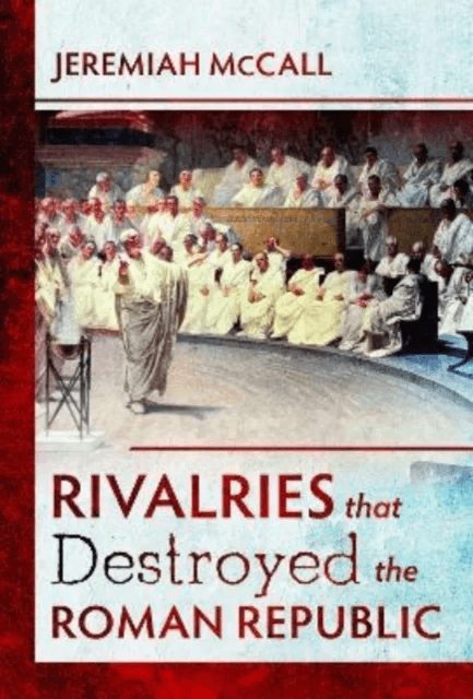 Rivalries that Destroyed the Roman Republic av Jeremiah McCall