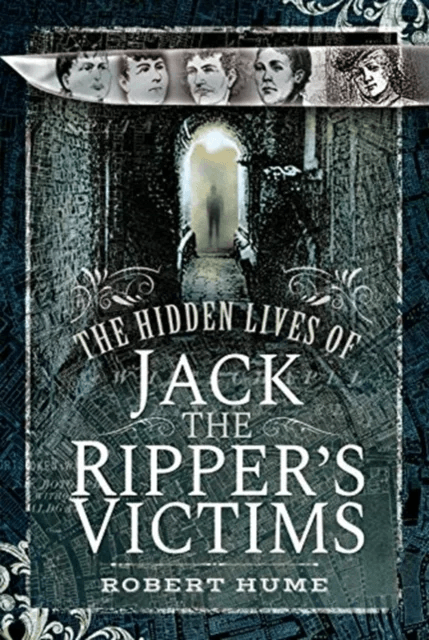 The Hidden Lives of Jack the Ripper's Victims av Robert Hume