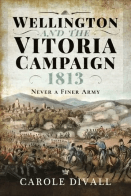 Wellington and the Vitoria Campaign 1813 av Carole Divall