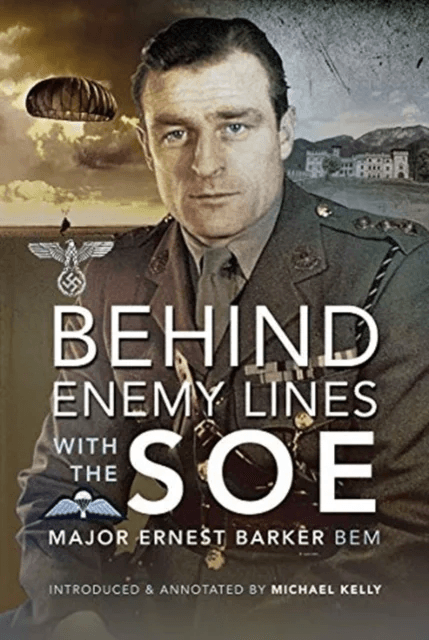 Behind Enemy Lines with the SOE av Major Ernest Barker BEM