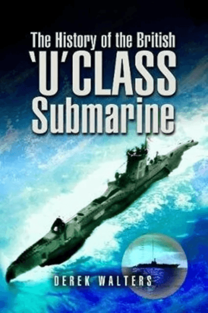 The History of the British U Class Submarine av Derek Walters