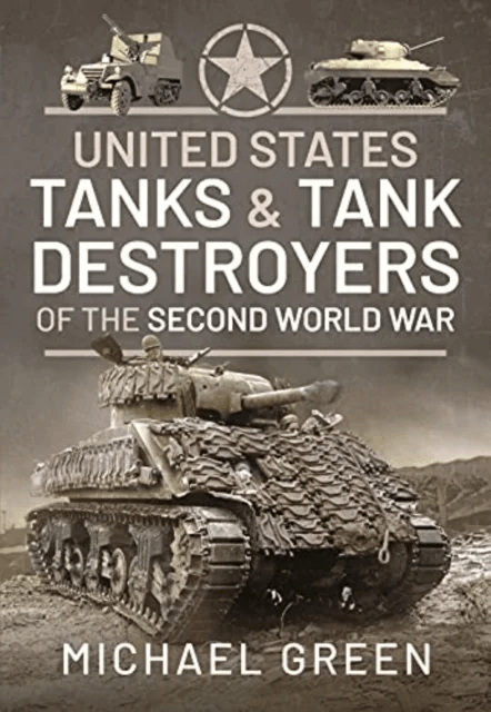 United States Tanks and Tank Destroyers of the Second World War av Green  Michael