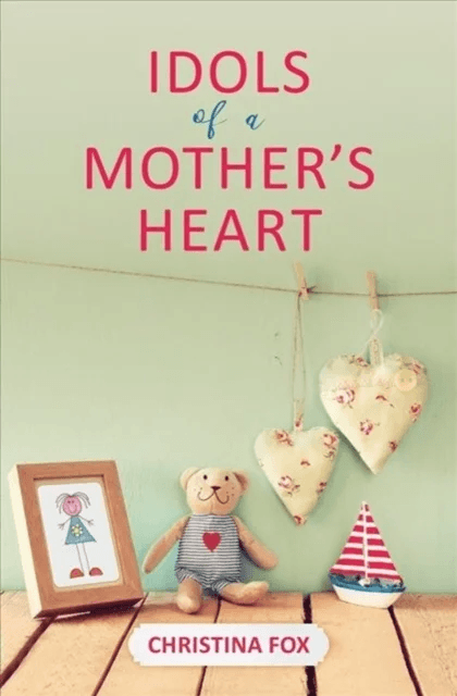 Idols of a Mother¿s Heart av Christina Fox