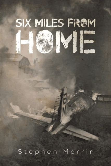 Six Miles from Home av Stephen Morrin