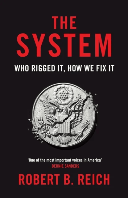 The System: Who Rigged It, How We Fix It av Robert B. Reich