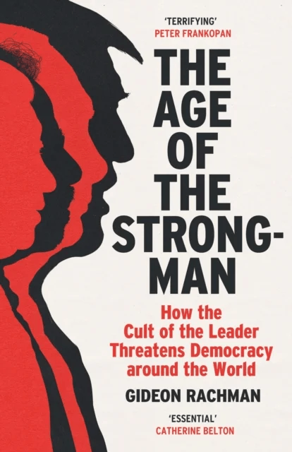 The Age of The Strongman av Gideon Rachman