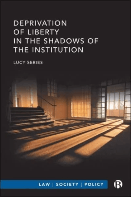 Deprivation of Liberty in the Shadows of the Institution av Lucy Series