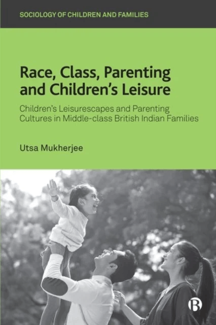 Race, Class, Parenting and Children¿s Leisure av Utsa (Brunel University London) Mukherjee