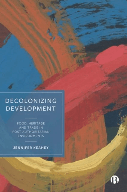 Decolonizing Development av Jennifer (Arizona State University) Keahey