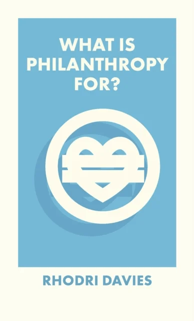 What Is Philanthropy For? av Rhodri (Philanthropy Matters) Davies