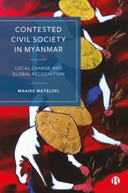 Contested Civil Society in Myanmar av Maaike (Vrije Universiteit Amsterdam) Matelski