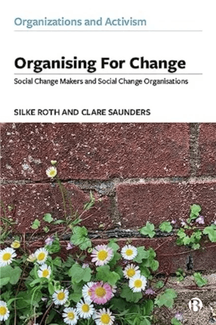 Organising for Change av Silke (University of Southampton) Roth, Clare (University of Exeter Cornwall) Saunders
