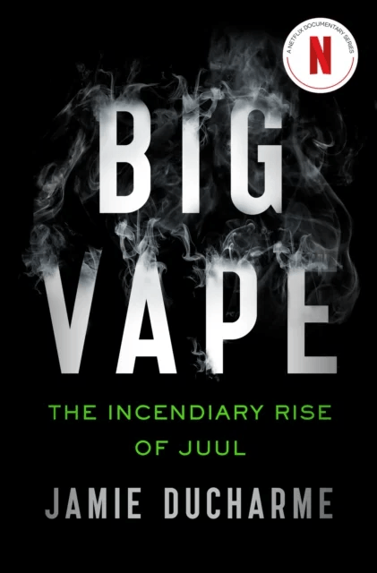 Big Vape: The Incendiary Rise of Juul av Jamie Ducharme