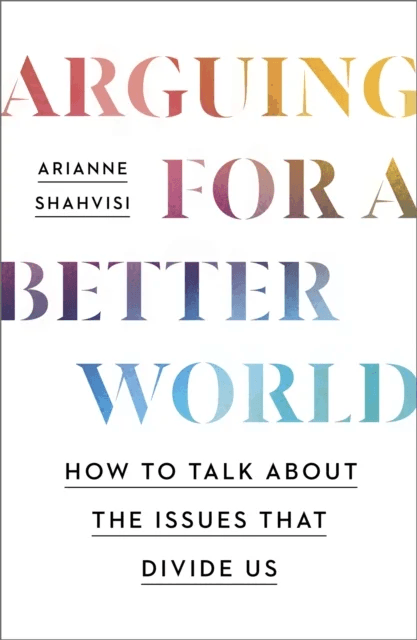 Arguing for a Better World av Arianne Shahvisi