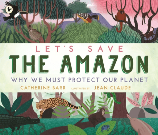 Let's Save the Amazon: Why we must protect our planet av Catherine Barr