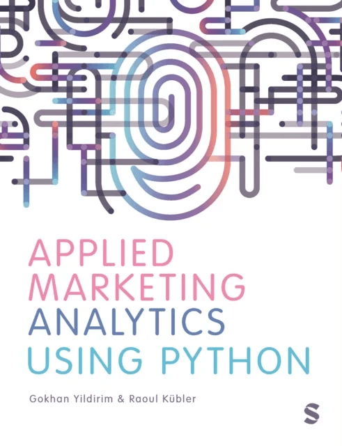 Applied Marketing Analytics Using Python av Gokhan Yildirim, Raoul V. Kubler