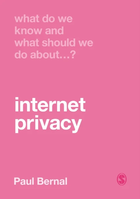 What Do We Know and What Should We Do About Internet Privacy? av Paul Bernal