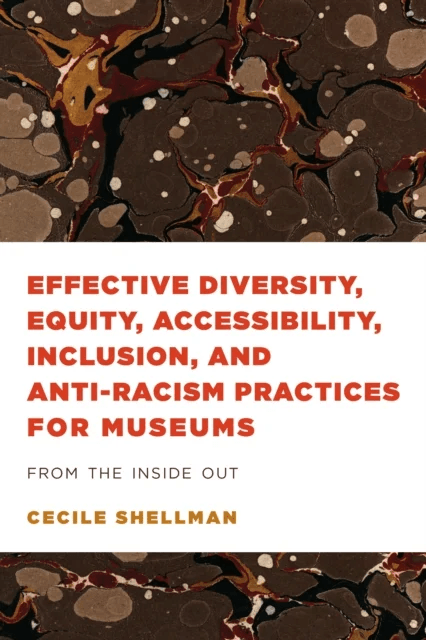 Effective Diversity, Equity, Accessibility, Inclusion, and Anti-Racism Practices for Museums av Cecile Shellman